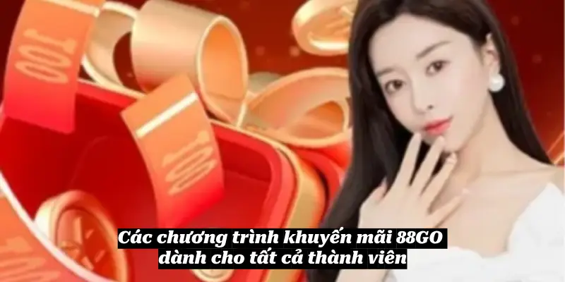 Các chương trình khuyến mãi 88GO dành cho tất cả thành viên