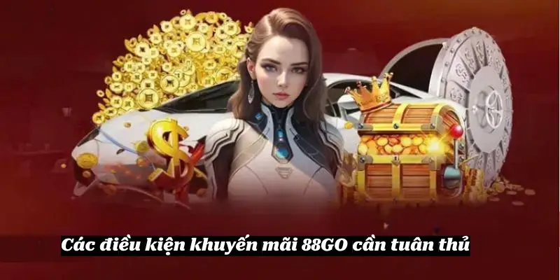 Các điều kiện khuyến mãi 88GO cần tuân thủ